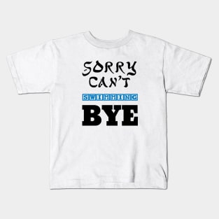 sorry can't swimming bye Kids T-Shirt